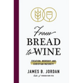 From Bread to Wine: Creation, Worship, and Christian Maturity