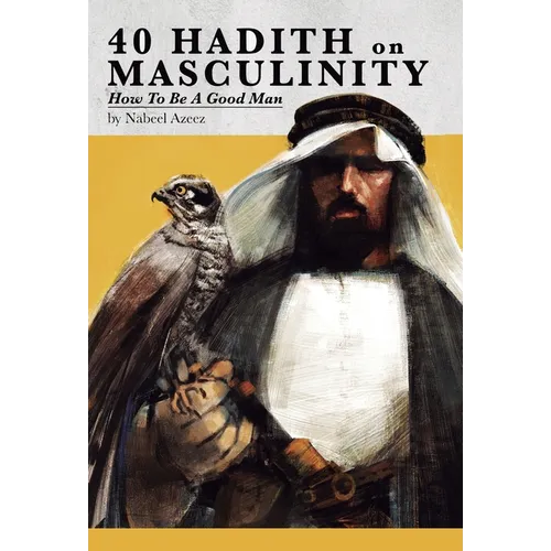 40 Hadith on Masculinity: How to be a Good Man