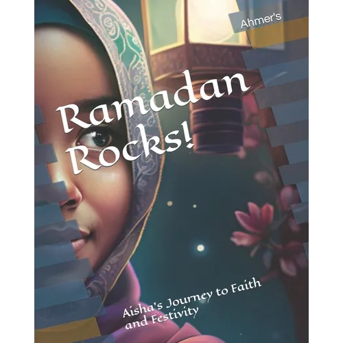 Ramadan Rocks!: Aisha's Journey to Faith and Festivity