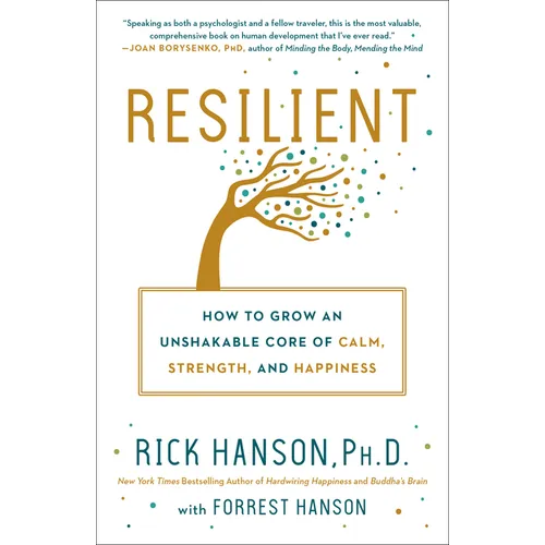 Resilient: How to Grow an Unshakable Core of Calm, Strength, and Happiness