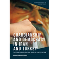 Guardianship and Democracy in Iran and Turkey: Tutelary Consolidation, Popular Contestation