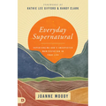 Everyday Supernatural: Experiencing God's Unexpected Manifestation in Your Life