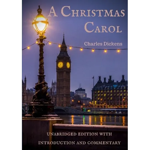 A Christmas Carol: unabridged edition with introduction and commentary