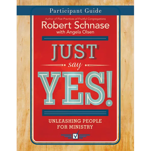 Just Say Yes! Participant Guide: Unleashing People for Ministry