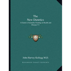 The New Dietetics: A Guide to Scientific Feeding in Health and Disease V1 - Paperback