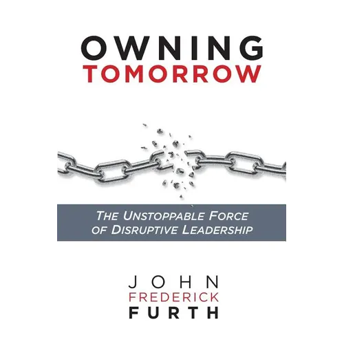 Owning Tomorrow: The Unstoppable Force of Disruptive Leadership