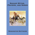 Navaho Myths, Prayers, and Songs