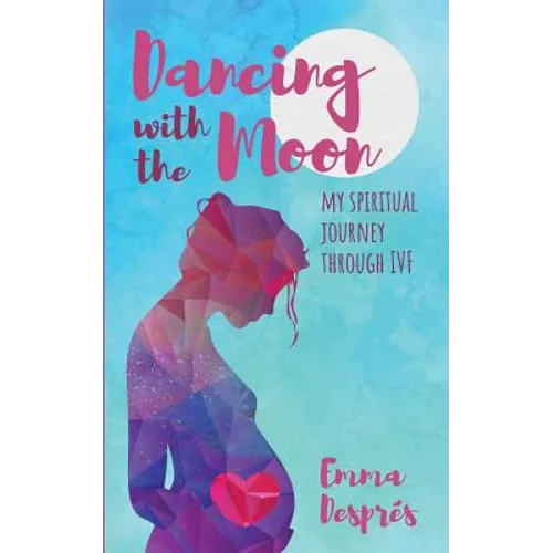 Dancing with the Moon: My Spiritual Journey Through Ivf