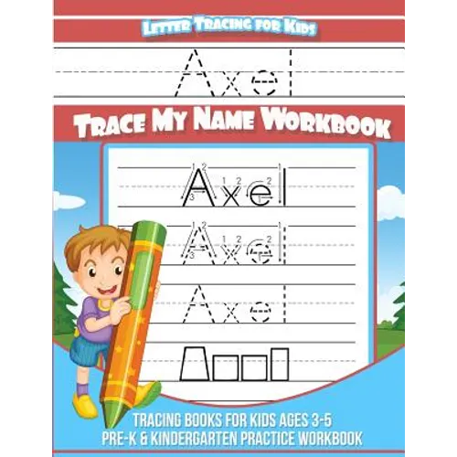 Axel Letter Tracing for Kids Trace my Name Workbook: Tracing Books for Kids ages 3 - 5 Pre-K & Kindergarten Practice Workbook