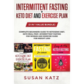 Intermittent Fasting + Keto Diet and Exercise Plan: (3 in 1 Value bundle) Complete Beginners Guide to Ketogenic Diet, Keto Meal Prep, Intermittent Fas