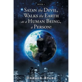 Satan the Devil, Walks the Earth as a Human Being, a Person!: Book 4
