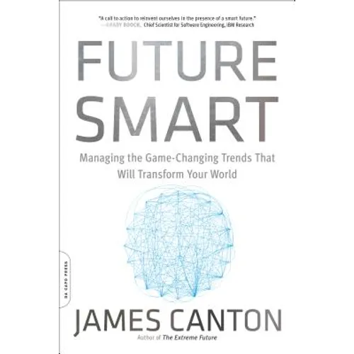 Future Smart: Managing the Game-Changing Trends That Will Transform Your World