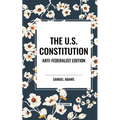 The U.S. Constitution: Anti-Federalist Edition
