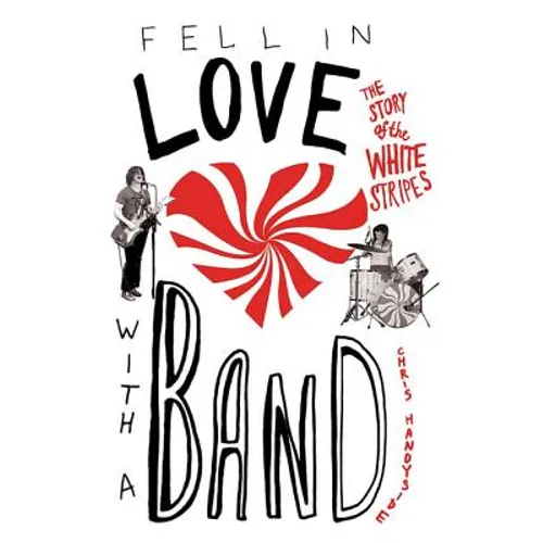 Fell in Love with a Band: The Story of the White Stripes
