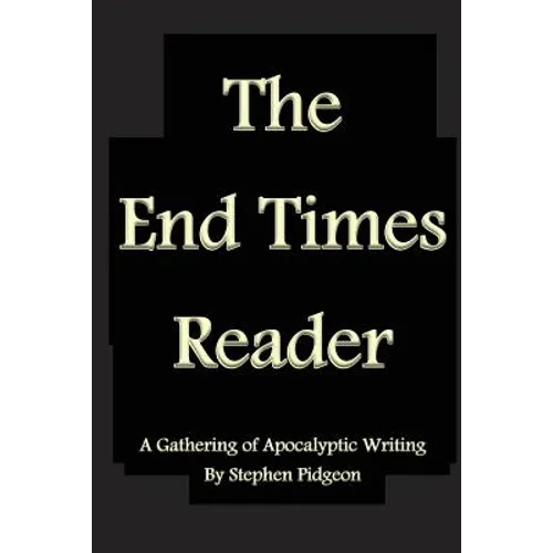 The End Times Reader: A Gathering of Apocalyptic Writing