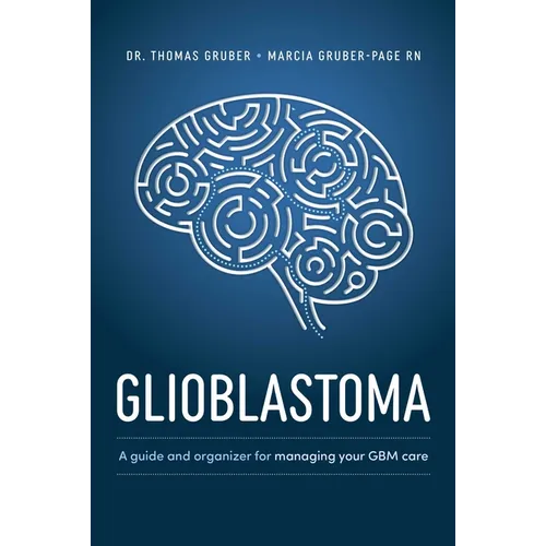 Glioblastoma and High-Grade Glioma: A Guide for Managing Your Care