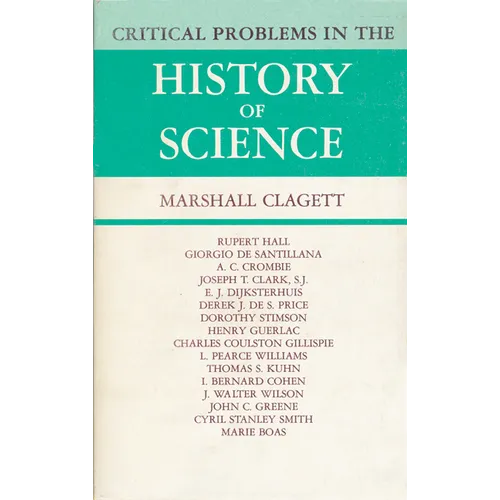 Critical Problems in the History of Science: Proceedings of the Institute for the History of Science, 1957