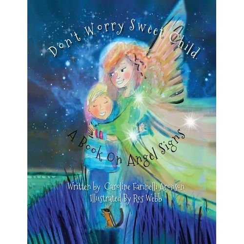 Don't Worry Sweet Child: A Book On Angel Signs