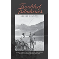 Troubled Tributaries: Alberta Anglers, Fish Fights, and the Race to Save Mountain Coldwater Streams, 1900 - 1930