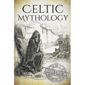 Celtic Mythology: A Concise Guide to the Gods, Sagas and Beliefs