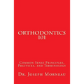 Orthodontics 101: Common Sense Principles, Practices, and Terminology