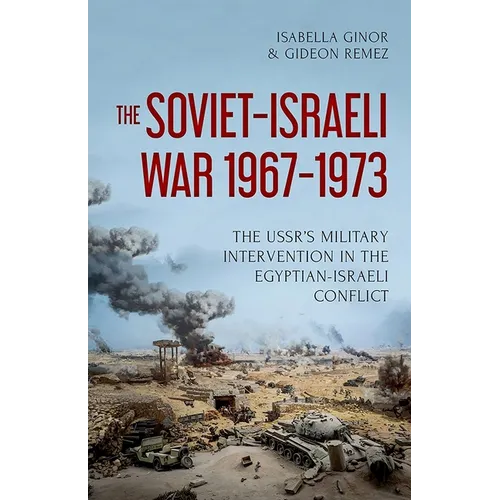 The Soviet-Israeli War, 1967-1973: The Ussr's Military Intervention in the Egyptian-Israeli Conflict