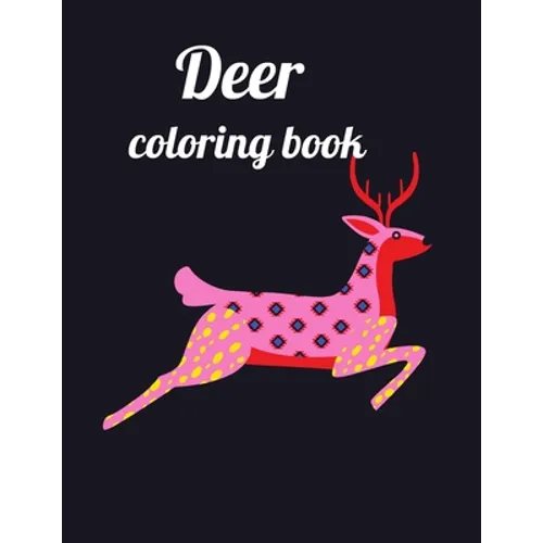 Deer coloring book: Deer coloring book for kids and adults, Animal Coloring for boy, girls, kids, deer Lover Gifts for Children, New Resea