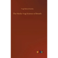 The Hindu-Yogi Science of Breath