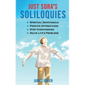 Just Sora's Soliloquies: 50+ Spiritual Devotionals & Positive Affirmations To Attract Happiness, Cultivate Abundance and Wellbeing, Stop Overthinking,