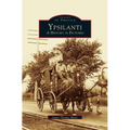 Ypsilanti: A History in Pictures