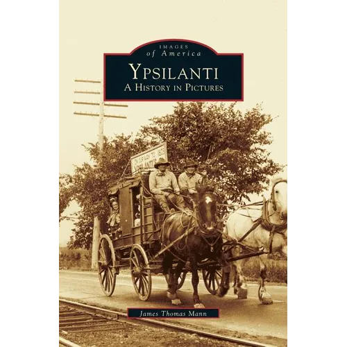 Ypsilanti: A History in Pictures