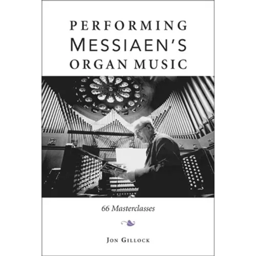 Performing Messiaen's Organ Music: 66 Masterclasses