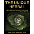 The Unique Herbal - Volume 1 (A-C): New Insights into Ancient Medicines