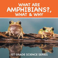 What Are Amphibians?, What & Why: 1st Grade Science Series