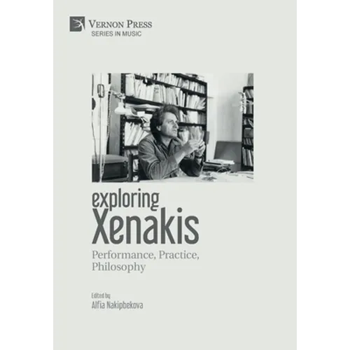 Exploring Xenakis: Performance, Practice, Philosophy