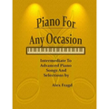 Piano for Any Occasion: Intermediate to Advanced Piano Songs and Selections