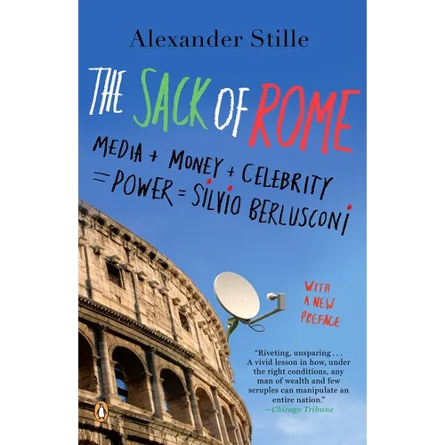 The Sack of Rome: Media + Money + Celebrity = Power = Silvio Berlusconi