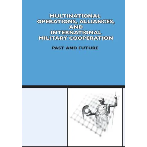 Multinational Operation, Alliances and International Military Cooperation: Past and Future