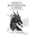 Israel's Restoration Is Near: The Beginning of the End-Times