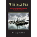 West Coast Wild: Stories and Recipes from the Pacific North West