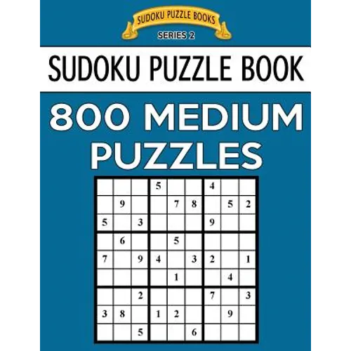 Sudoku Puzzle Book, 800 MEDIUM Puzzles: Single Difficulty Level For No Wasted Puzzles