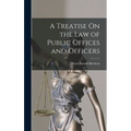 A Treatise On the Law of Public Offices and Officers