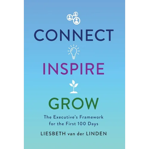 Connect, Inspire, Grow: The Executive's Framework for the First 100 Days