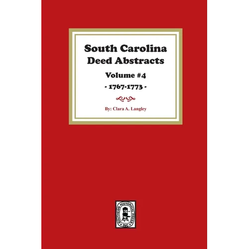 South Carolina Deed Abstracts 1768-1771, Volume #4.