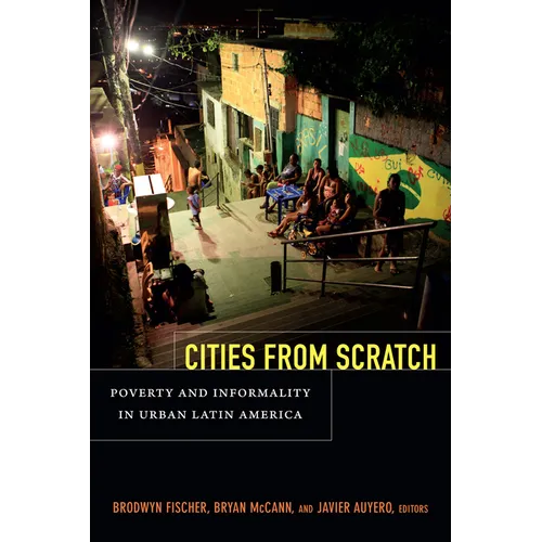 Cities from Scratch: Poverty and Informality in Urban Latin America
