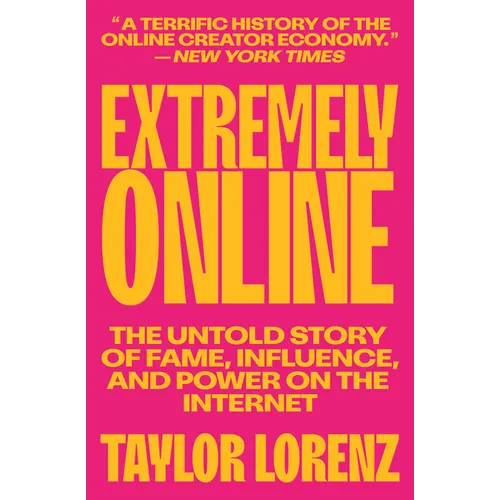 Extremely Online: The Untold Story of Fame, Influence, and Power on the Internet