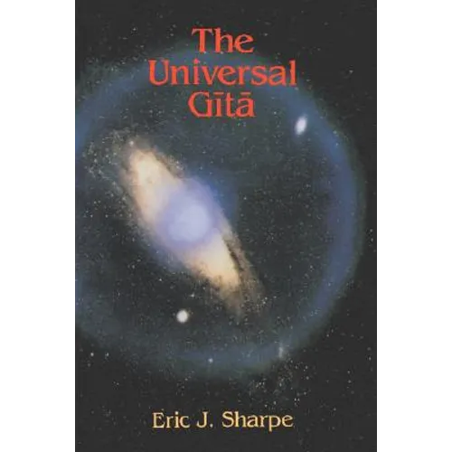 The Universal Gita: Western Images of the Bhagavad Gita a Bicentenary Survey
