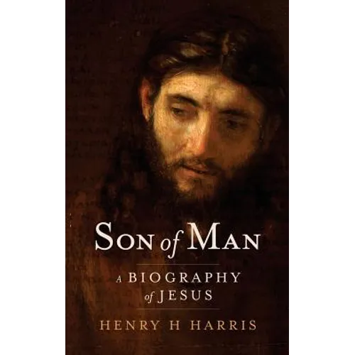 Son of Man: A Biography of Jesus