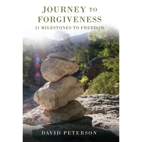 Journey to Forgiveness: 21 Milestones to Freedom