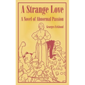 A Strange Love: A Novel of Abnormal Passion